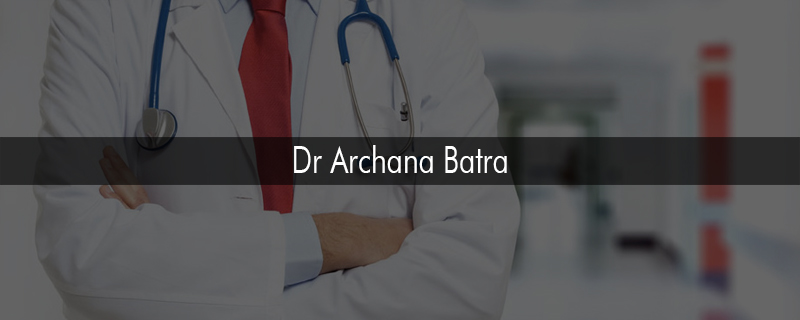 Dr Archana Batra 